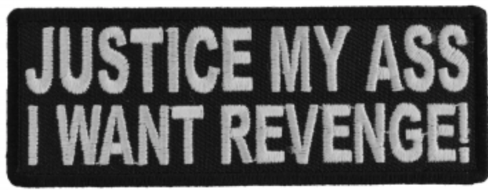 Justice My Ass I Want Revenge Patch